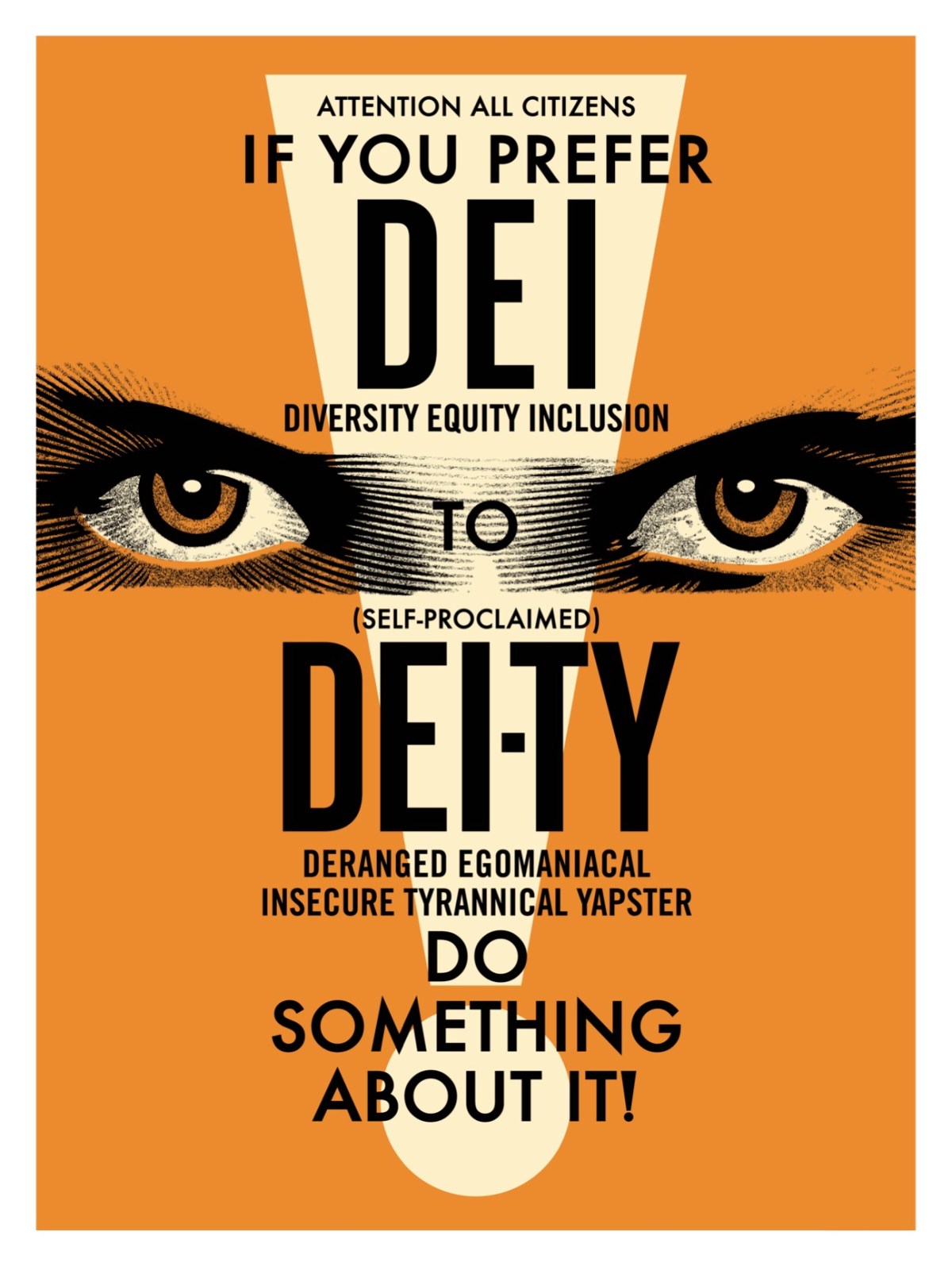 Orange poster with text: "ATTENTION ALL CITIZENS IF YOU PREFER DEI DIVERSITY EQUITY INCLUSION TO (SELF-PROCLAIMED) DEITY&hellip;